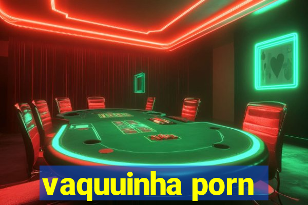 vaquuinha porn